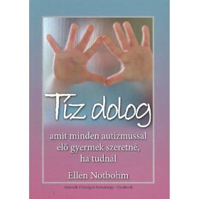   Ellen Notbohm: Tíz dolog amit minden autizmussal élő gyermek szeretné, ha tudnál