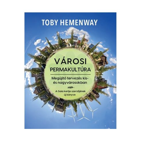 Toby Hemenway: Városi permakultúra - Megújító tervezés kis- és nagyvárosokban