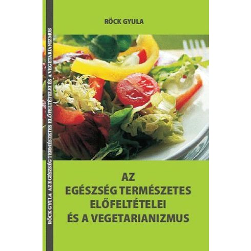 Röck Gyula: Az egészség természetes előfeltételei és a vegetarianizmus