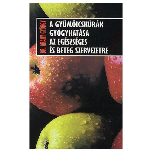 Arany György: A gyümölcskúrák gyógyhatása az egészséges és beteg szervezetre