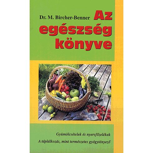 Maximilian Bircher-Benner: Az egészség könyve - gyümölcsételek és nyersfőzelékek