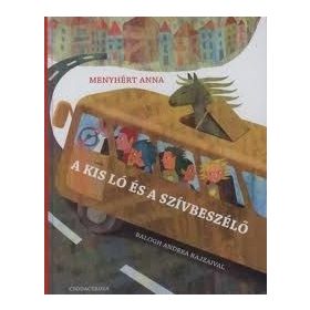 Menyhért Anna: A kis ló és a szívbeszélő