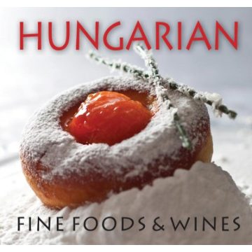 Kolozsvári Ildikó: Hungarian Fine Foods & Wines