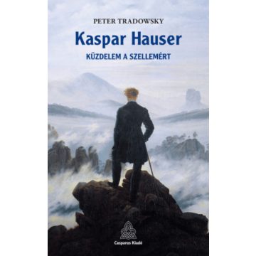 Peter Tradowsky: Kaspar Hauser - Küzdelem a szellemért