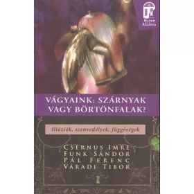   Dr. Csernus Imre, Funk Sándor, Pál Ferenc, Váradi Tibor: Vágyaink: Szárnyak vagy börtönfalak?
