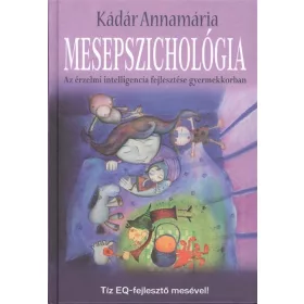   Kádár Annamária: Mesepszichológia - Az érzelmi intelligencia fejlesztése gyermekkorban
