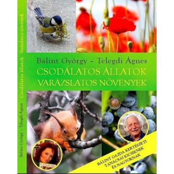   Bálint György, Telegdi Ágnes: Csodálatos állatok - Varázslatos növények