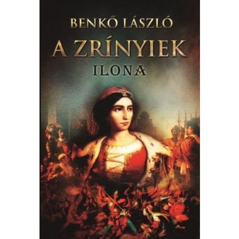 Benkő László: A Zrínyiek III. - Ilona