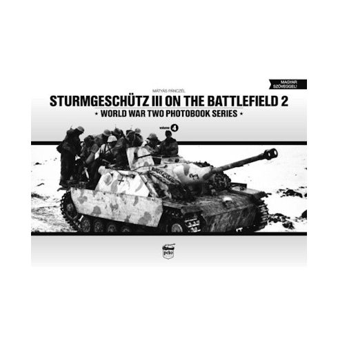 Pánczél Mátyás: Sturmgeschütz III on the Battlefield 2 - World War Two Photobook Series Vol. 4.