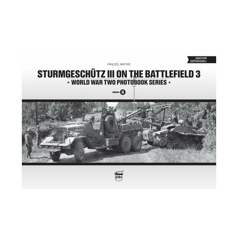 Pánczél Mátyás: Sturmgeschütz III on the battlefield 3 - World War Two Photobook Series Vol. 8.