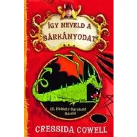   Cressida Cowell: Így neveld a sárkányodat 1. - III. Hablaty Harákoló Harald