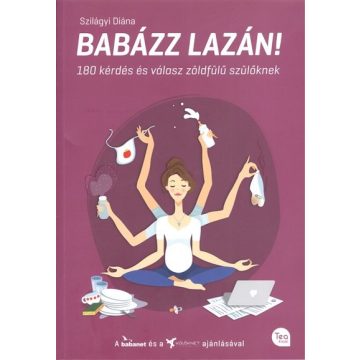   Szilágyi Diána: Babázz lazán! - 180 kérdés és válasz zöldfülű szülőknek