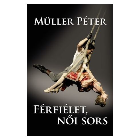 Müller Péter: Férfiélet, női sors