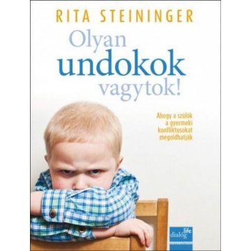   Rita Steininger: Olyan undokok vagytok! - Ahogy a szülők, óvónők a gyermeki konfliktusokat megoldhatják