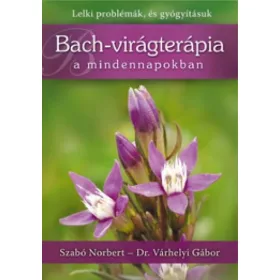   Szabó Norbert, Dr. Várhelyi Gábor: Bach-virágterápia a mindennapokban