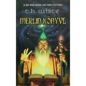 T. H. White: Merlin könyve (antikvár)