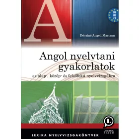   LX 00019 - DÉVAINÉ ANGELI MARIANN: ANGOL NYELVTANI GYAKORLATOK AZ ALAP-,KÖZÉP- ÉS FELSŐFOKÚ NYELVV.