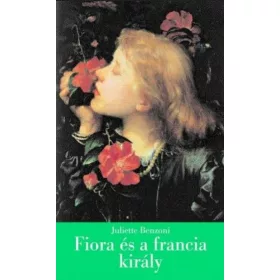   Juliette Benzoni: Fiora és a francia király - A firenzei lány IV.