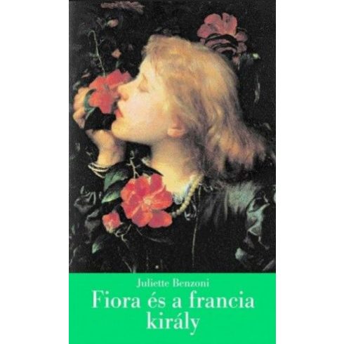 Juliette Benzoni: Fiora és a francia király - A firenzei lány IV.