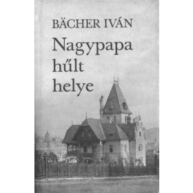 BACHER IVÁN: NAGYPAPA HŰLT HELYE (antikvár)