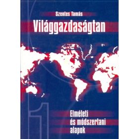   Szentes Tamás: Világgazdaságtan – Elméleti és módszertani alapok (antikvár)