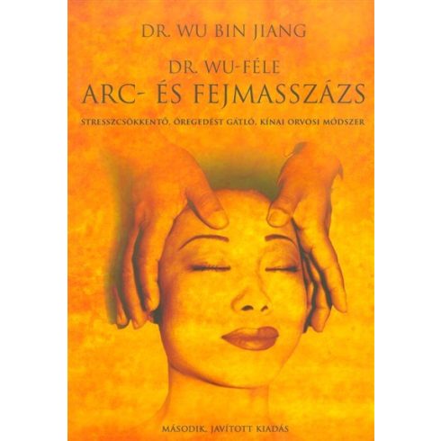 Dr. Wu Bin Jiang: Dr. Wu-féle arc- és fejmasszázs /Stresszcsökkentő, öregedést gátló, kínai orvosi módszer