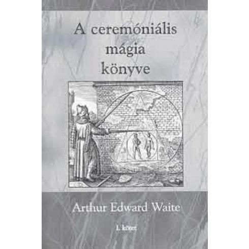 Arthur Edward Waite: A ceremóniális mágia könyve I. kötet