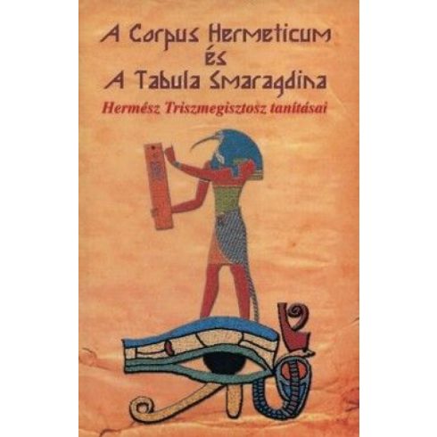 Hermész Triszmegisztosz: A Corpus Hermeticum és Tabula Smaragdina - Hermész Triszmegisztosz tanításai