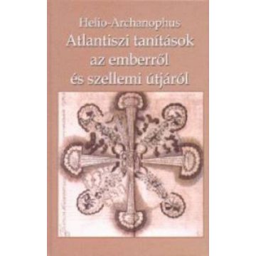   Helio-Archanophus: Atlantiszi tanítások az emberről és szellemi útjáról