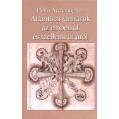 Helio-Archanophus: Atlantiszi tanítások az emberről és szellemi útjáról