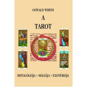  Oswald Wirth: A tarot - Mitológiája, mágiája, ezotériája