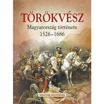   Hertelendy Csaba: Törökvész - Magyarország története 1526-1686