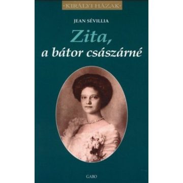 Jean Sévillia: Zita, a bátor császárné