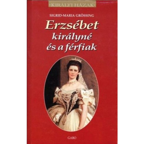 Sigrid-Maria Grössing: Erzsébet királyné és a férfiak