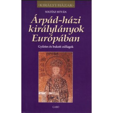Soltész István: Árpád-házi királylányok Európában