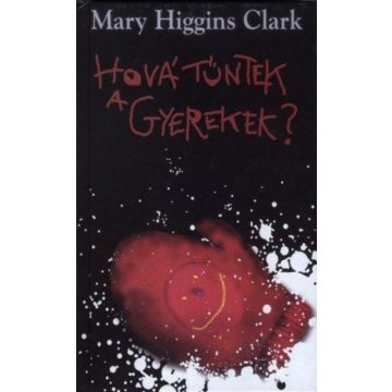 Mary Higgins Clark: Hová tűntek a gyerekek?