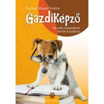   Putnik-Mayer Yvette: Gazdiképző - Eb-adta megoldások felnőtt kutyákhoz