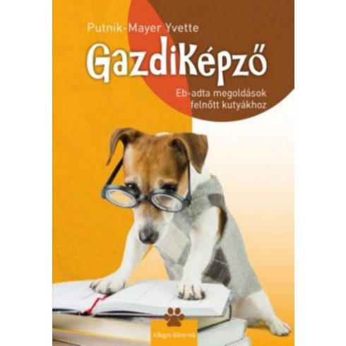 Putnik-Mayer Yvette: Gazdiképző - Eb-adta megoldások felnőtt kutyákhoz