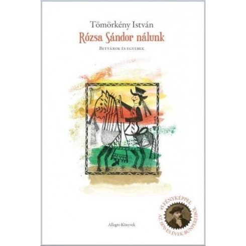 Tömörkény István: Rózsa Sándor nálunk - Betyárok és egyebek