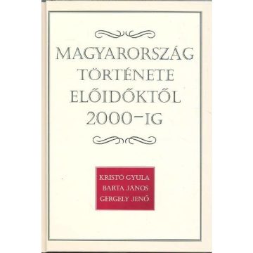   Gergely Jenő: Magyarország története előidőktől 2000-ig