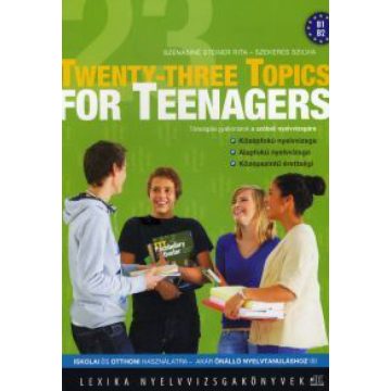   Szekeres Szilvia, Szénásiné Dr. Steiner Rita: Twenty-three Topics for Teenagers