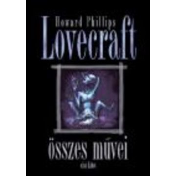   Howard Phillips Lovecraft: Howard Phillips Lovecraft összes művei - Első kötet