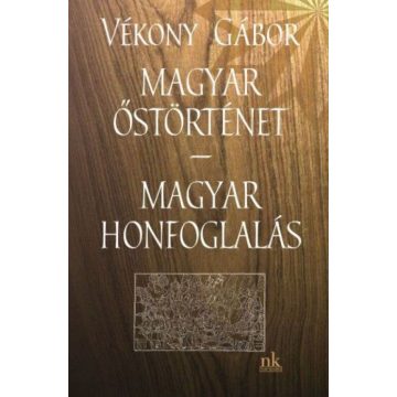 Vékony Gábor: Magyar őstörténet - Magyar honfoglalás