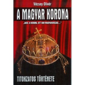   Vécsey Olivér: A Magyar Korona titokzatos története (antikvár)