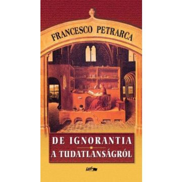 Francesco Petrarca: De ignorantia - A tudatlanságról