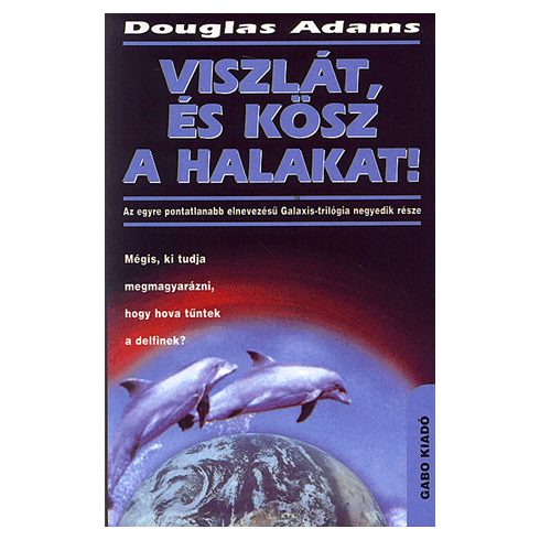 Douglas Adams: Viszlát, és kösz a halakat !