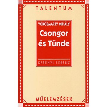   KERÉNYI FERENC: Vörösmarty Mihály: Csongor és Tünde - Talentum műelemzések