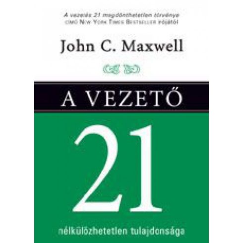 John C. Maxwell: A vezető 21 nélkülözhetetlen tulajdonsága