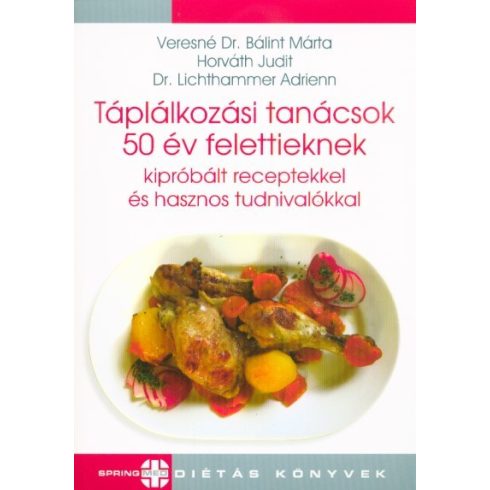 Veresné Dr. Bálint Márta: Táplálkozási tanácsok 50 év felettieknek kipróbált receptekkel és hasznos tudnivalókkal