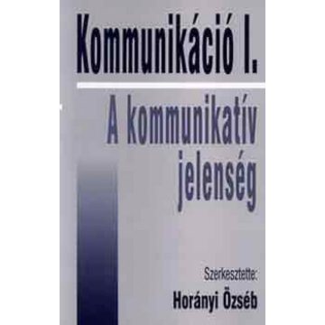   Horányi Özseb: Kommunikáció I. - A kommunikatív jelenség